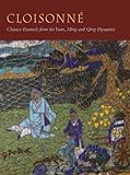 Cloisonne - Chinese Enamels from the Ming and Qing Dynasties livre