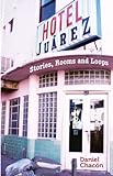Hotel Juarez: Stories, Rooms and Loops livre