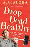 Drop Dead Healthy: One Man's Humble Quest for Bodily Perfection livre