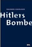 Hitlers Bombe: Die geheime Geschichte der deutschen Kernwaffenversuche livre