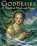 Goddesses: A World of Myth and Magic livre