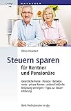 Steuern sparen für Rentner und Pensionäre: Gesetzliche Rente, Pension, Betriebsrente, private Rent livre