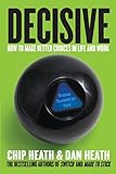 Decisive: How to Make Better Choices in Life and Work livre