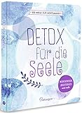 Detox für die Seele - 100 Wege zur Achtsamkeit: Meditationen, Anleitungen und mehr livre