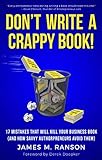 Don't Write A Crappy Book!: 17 Mistakes That Will Kill Your Business Book (And How Savvy Authorprene livre