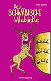 Das schwäbische Witzbüchle: 186 sauluschtige Witz livre