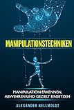 Manipulationstechniken: Manipulation erkennen, abwehren und gezielt einsetzen livre