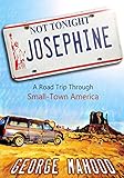 Not Tonight, Josephine: A Road Trip Through Small-Town America (English Edition) livre