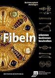 Fibeln: Erkennen - Bestimmen - Beschreiben (Bestimmungsbuch Archäologie, Band 1) livre