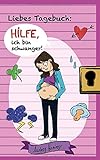 Liebes Tagebuch: Hilfe, ich bin schwanger! livre