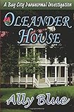 Oleander House (Bay City Paranormal Investigations) livre