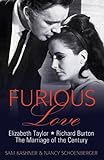 Furious Love: Elizabeth Taylor, Richard Burton and the Marriage of the Century livre