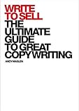 Write to Sell: The Ultimate Guide to Great Copywriting livre