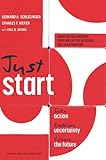 Just Start: Take Action, Embrace Uncertainty, Create the Future livre