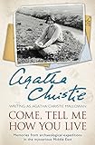 Come, Tell Me How You Live: Memories from archaeological expeditions in the mysterious Middle East livre
