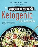 The Wicked Good Ketogenic Diet Cookbook: Easy, Whole Food Keto Recipes for Any Budget livre