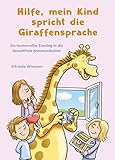 Hilfe, mein Kind spricht die Giraffensprache: Ein humorvoller Einstieg in die gewaltfreie Kommunikat livre