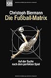 Die Fußball-Matrix: Auf der Suche nach dem perfekten Spiel livre