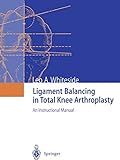 Ligament Balancing in Total Knee Arthroplasty: An Instructional Manual livre