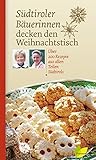 Südtiroler Bäuerinnen decken den Weihnachtstisch: Über 200 Rezepte aus allen Teilen Südtirols (R livre