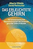 Das erleuchtete Gehirn: Mit Schamanismus und Neurowissenschaft das Geheimnis gesunder Zellen entdeck livre