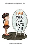 I AM Who God Says I AM: Biblical affirmations book for little girls (English Edition) livre