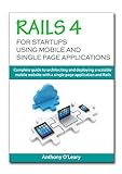 Rails 4 for startups using mobile and single page applications: Complete guide to architecting and d livre