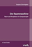 Die Raummaschine. Raum und Perspektive im Computerspiel livre