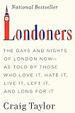 Londoners: The Days and Nights of London Now--As Told by Those Who Love It, Hate It, Live It, Left I livre