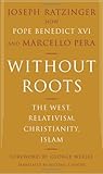 Without Roots: Europe, Relativism, Christianity, Islam livre