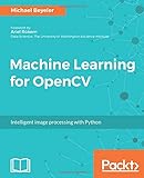 Machine Learning for OpenCV: Intelligent image processing with Python livre