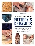 Beginner's Guide to Pottery & Ceramics: Everything you need to know to start making beautiful cerami livre