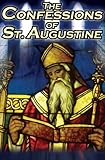 Confessions of St. Augustine: The Original, Classic Text by Augustine Bishop of Hippo, His Autobiogr livre