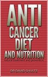 Anti Cancer diet and nutrition natural treatment and prevention: cancer book (English Edition) livre