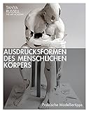 Ausdrucksformen des menschlichen Körpers: Praktische Modelliertipps livre