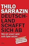 Deutschland schafft sich ab: Wie wir unser Land aufs Spiel setzen livre