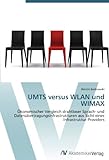 UMTS versus WLAN und WIMAX: Ökonomischer Vergleich drahtloser Sprach- und Datenübertragungsinfrast livre
