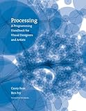 Processing: A Programming Handbook for Visual Designers and Artists (English Edition) livre