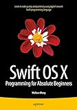 Swift OS X Programming for Absolute Beginners (English Edition) livre