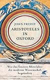 Aristoteles in Oxford: Wie das finstere Mittelalter die moderne Wissenschaft begründete livre