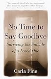 No Time to Say Goodbye: Surviving The Suicide Of A Loved One livre