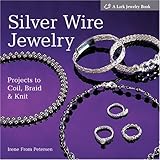 Silver Wire Jewelry: Projects To Coil, Braid & Knit livre