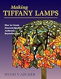 Making Tiffany Lamps: How to Create Museum-Quality Authentic Reproductions (English Edition) livre
