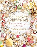 Celebrate Everything! KF8: Fun Ideas to Bring Your Parties to Life (English Edition) livre