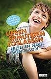 Lieben - ermutigen - loslassen: Erziehen nach Montessori (Ratgeber) (German Edition) livre