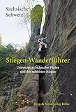 Stiegen-Wanderführer Sächsische Schweiz: Unterwegs auf schmalen Pfaden und den schönsten Stiegen livre