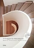 77 Treppen für Wohnhäuser: Material - Konstruktion - Raumwirkung livre