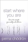 Start Where You Are: How to Accept Yourself and Others livre
