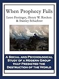 When Prophecy Fails: A Social and Psychological Study of a Modern Group that Predicted the Destructi livre