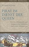 Pirat im Dienst der Queen: Berichte, Dokumente und Zeugnisse des Seehelden und seiner Zeitgenossen 1 livre